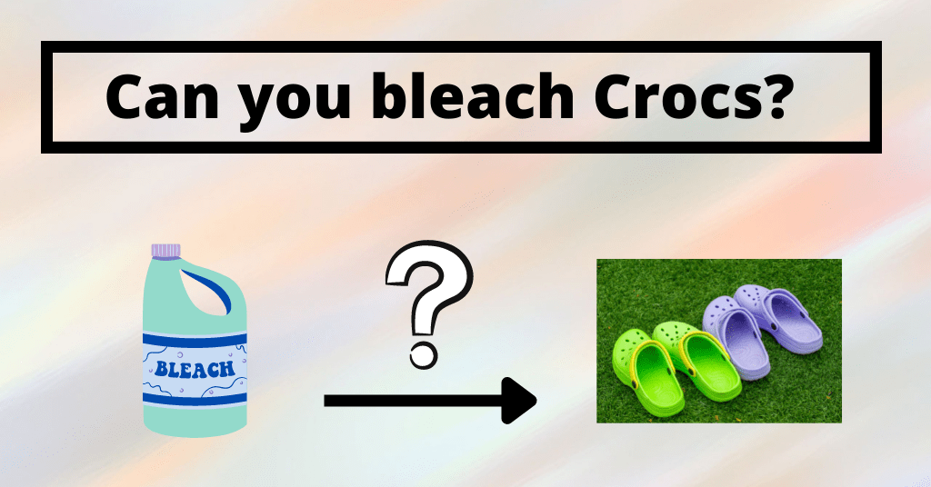 Can you bleach Crocs? Cleanerd
